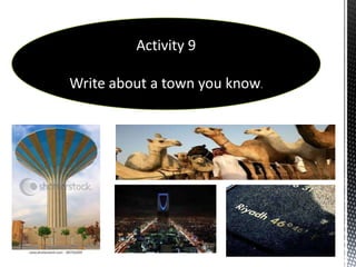 Activity 9

Write about a town you know.
 