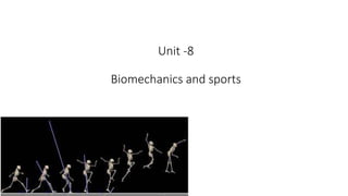 Unit -8
Biomechanics and sports
 