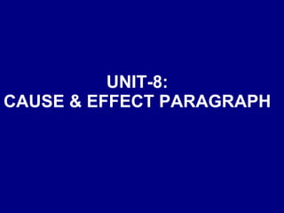 UNIT-8: CAUSE & EFFECT PARAGRAPH 