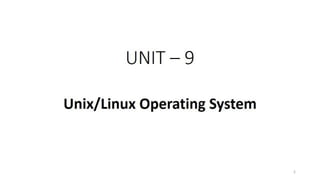 OS Unit 9 - Unix/Linux Operating System
