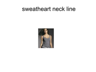 sweatheart neck line 