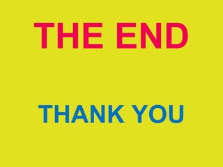 THE END
THANK YOU
 