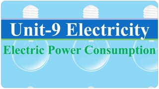 Electric Power Consumption
Unit-9 Electricity
 
