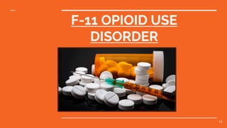 F-11 OPIOID USE
DISORDER
15
 
