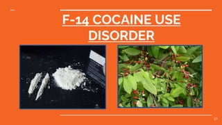 F-14 COCAINE USE
DISORDER
27
 