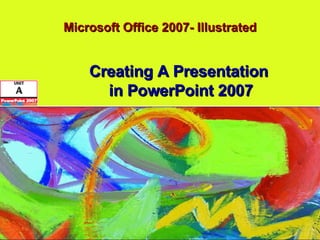 Microsoft Office 2007- Illustrated Creating A Presentation  in PowerPoint 2007 