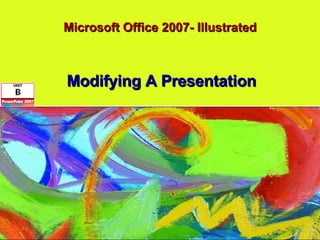Microsoft Office 2007- Illustrated Modifying A Presentation 