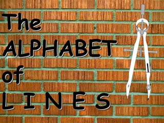 The
ALPHABET
of
L I N E S
 