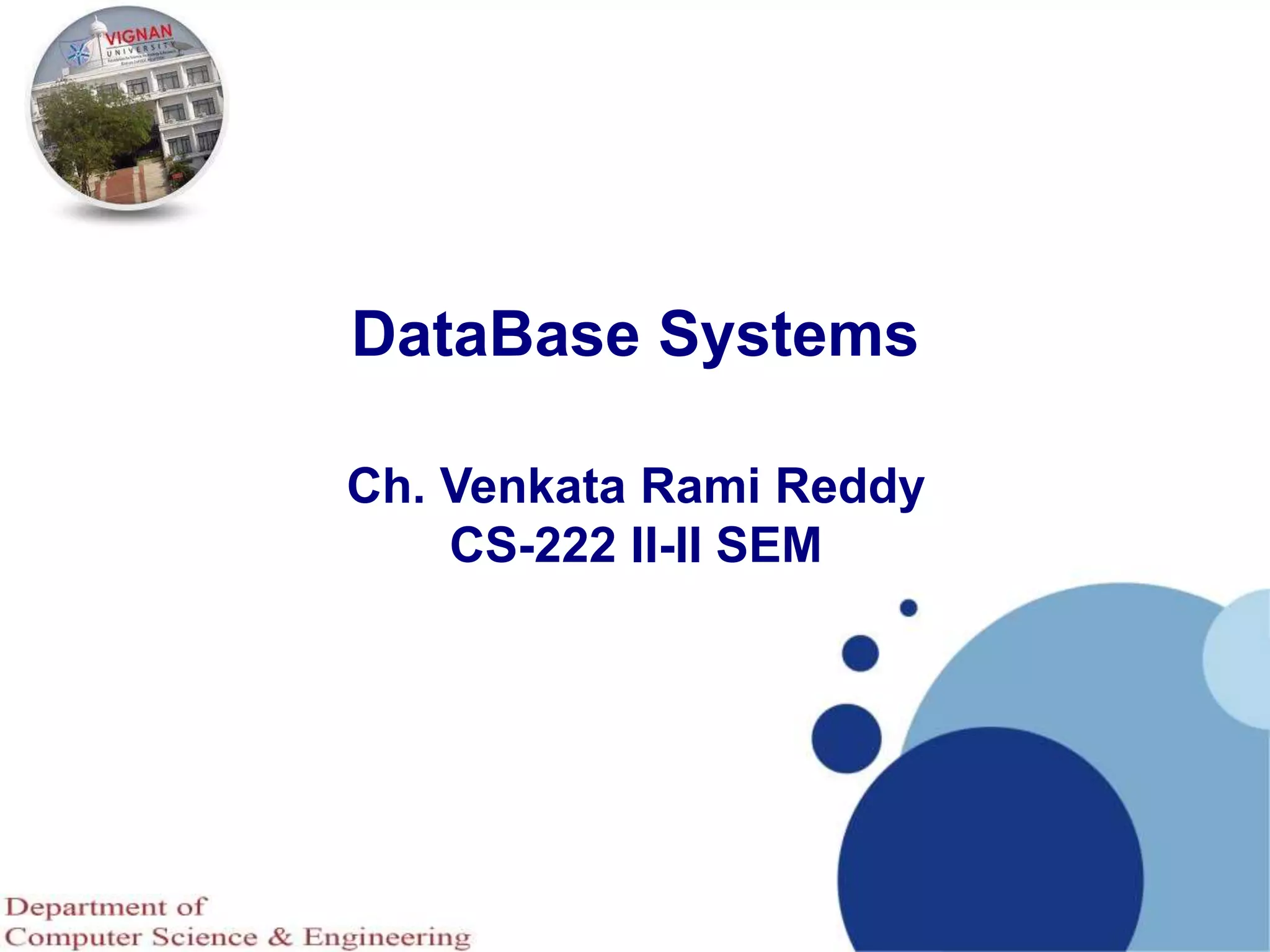 DataBase Systems
Ch. Venkata Rami Reddy
CS-222 II-II SEM
 