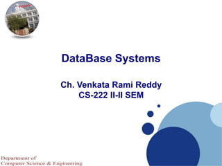 DataBase Systems
Ch. Venkata Rami Reddy
CS-222 II-II SEM
 