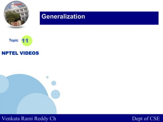 www.company.com
Topic
NPTEL VIDEOS
11
Generalization
Venkata Rami Reddy Ch Dept of CSE
 