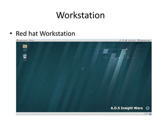 Workstation
• Red hat Workstation
 
