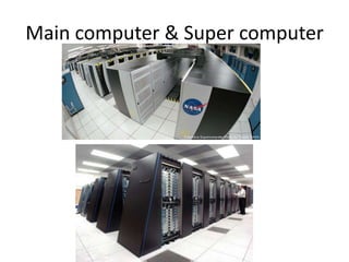 Main computer & Super computer
 