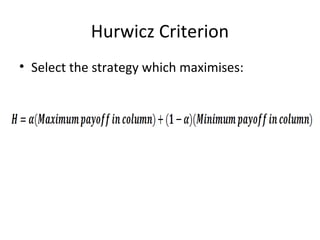 Hurwicz Criterion
• Select the strategy which maximises:
 