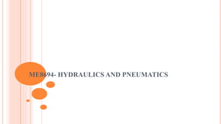 ME8694- HYDRAULICS AND PNEUMATICS
 