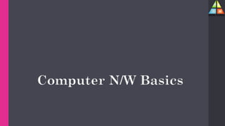 Computer N/W Basics
 