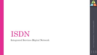 ISDN
Integrated Services Digital Network
Unit-1
Comp
Network
by
:
Prof.
D.
P.
Mishra
BITD
113
 