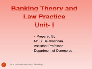 SRM Institute of Science and Technology
1
 Prepared By
Mr. S. Balakrishnan
Assistant Professor
Department of Commerce
 