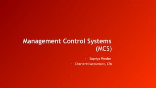Management Control Systems
(MCS)
- Supriya Pendse
- Chartered Acountant, CPA
 