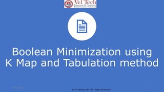 Boolean Minimization using
K Map and Tabulation method
05-07-2024 32
Dr. S. Yazhinian, AP/ CSE - Digital Electronics
 