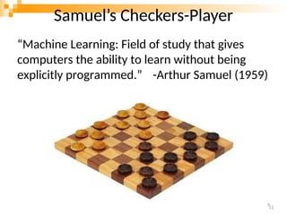Samuel’s Checkers-Player
“Machine Learning: Field of study that gives
computers the ability to learn without being
explicitly programmed.” -Arthur Samuel (1959)
9
11
 