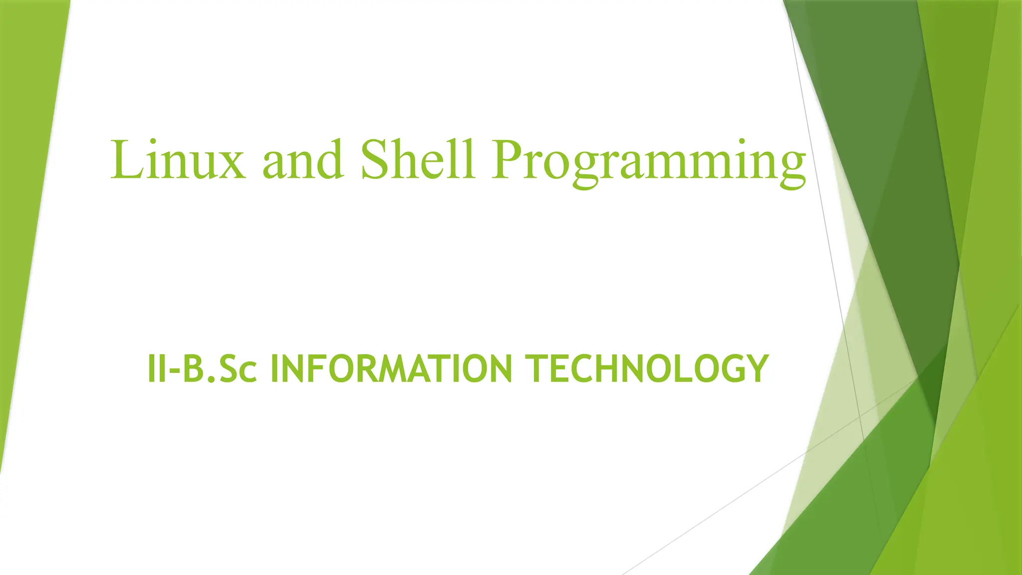 Linux and Shell Programming
II-B.Sc INFORMATION TECHNOLOGY
 