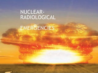 DI
SA
ST
ER
SU
RV
IV
AL
G
UI
NUCLEAR-
RADIOLOGICAL
EMERGENCIES
 