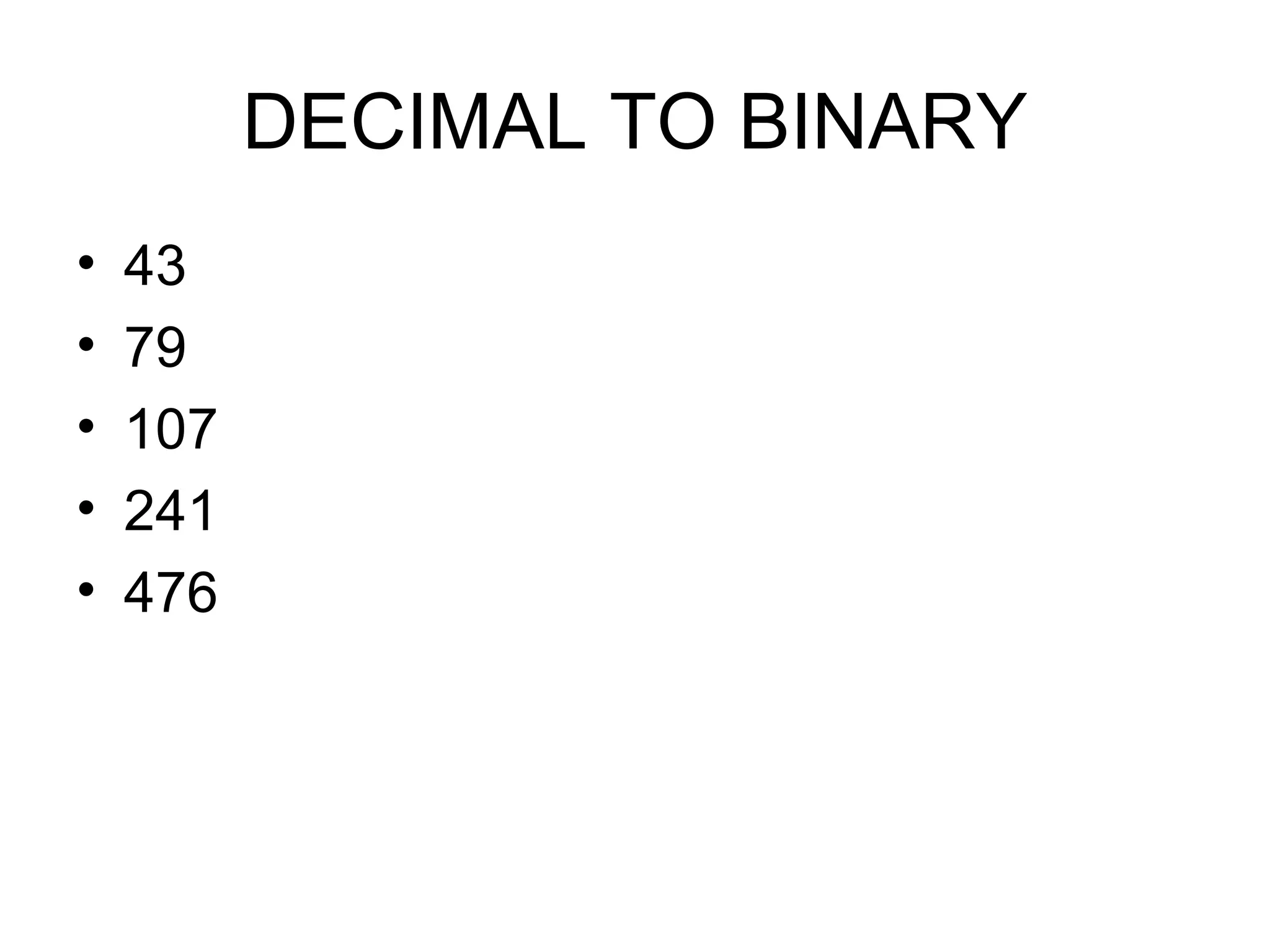 DECIMAL TO BINARY 43 79 107 241 476 