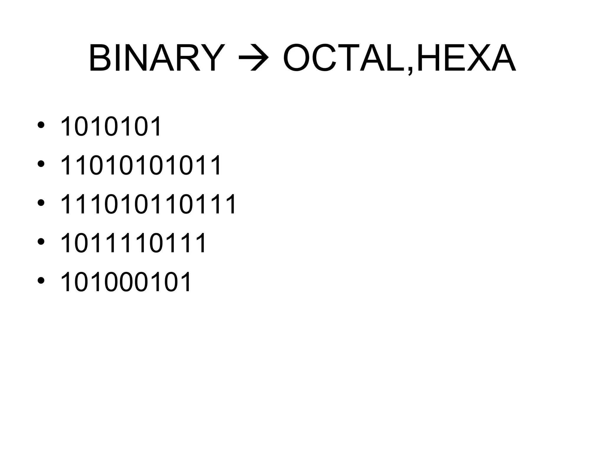 BINARY    OCTAL,HEXA 1010101 11010101011 111010110111 1011110111 101000101 