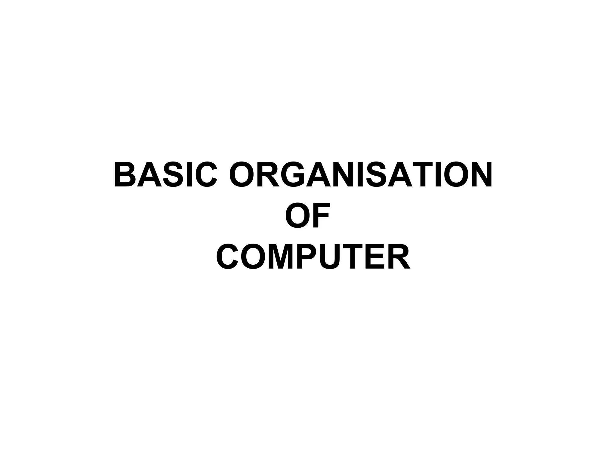 BASIC ORGANISATION  OF  COMPUTER 