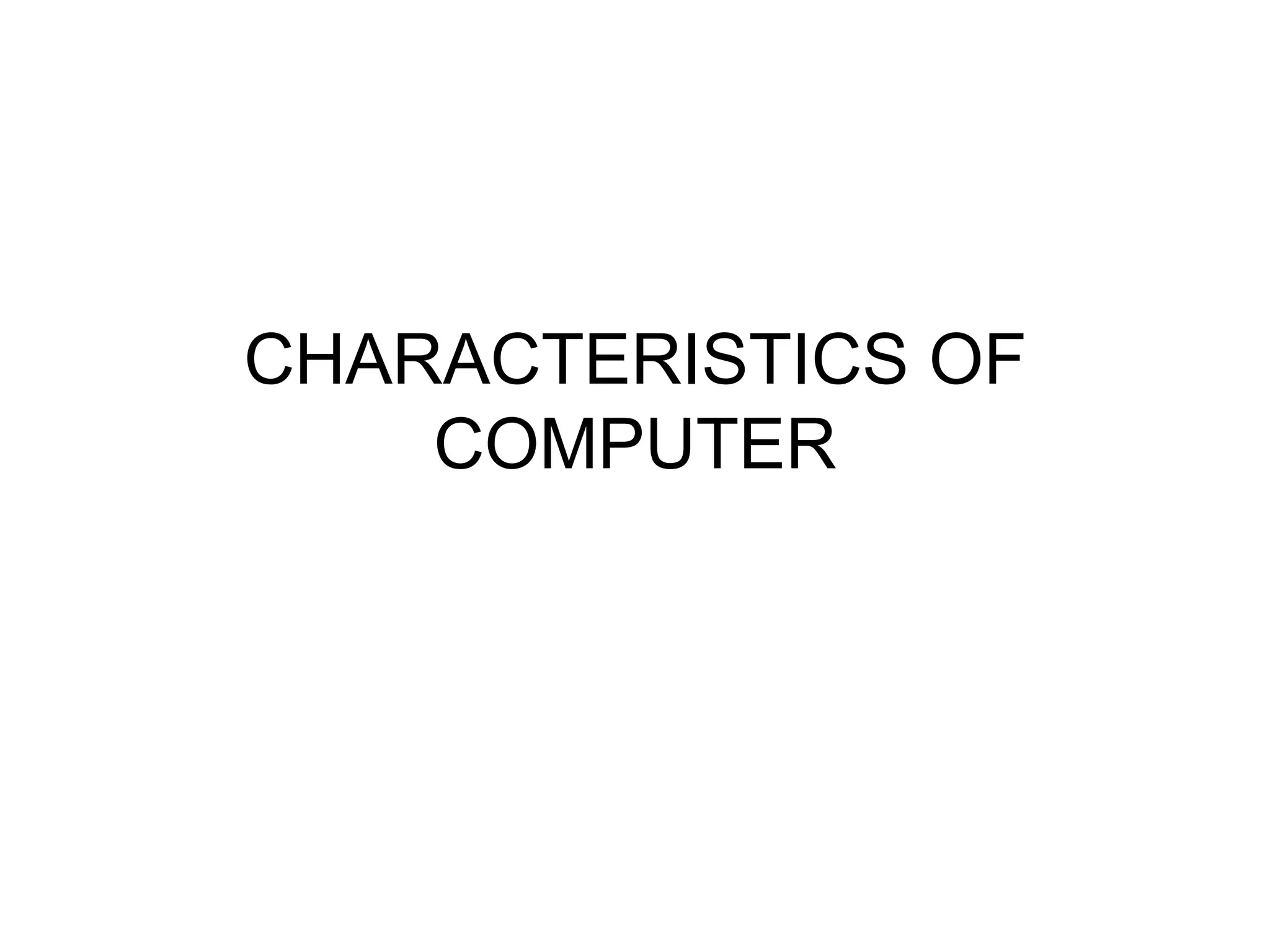 CHARACTERISTICS OF COMPUTER 