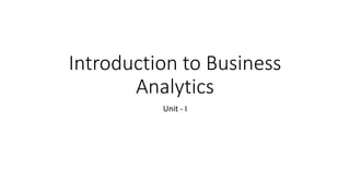 Introduction to Business
Analytics
Unit - I
 