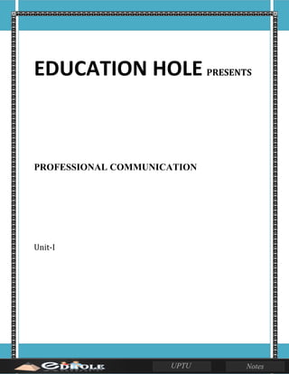 EDUCATION HOLE PRESENTS
PROFESSIONAL COMMUNICATION
Unit-I
 