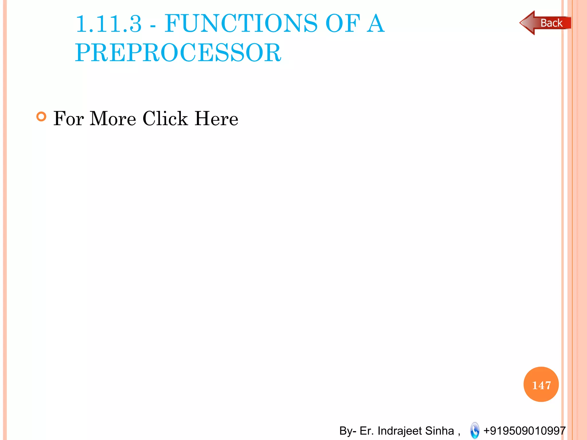 By- Er. Indrajeet Sinha , +919509010997
1.11.3 - FUNCTIONS OF A
PREPROCESSOR
 For More Click Here
147
 