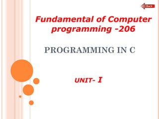 PROGRAMMING IN C
UNIT- I
Fundamental of Computer
programming -206
 