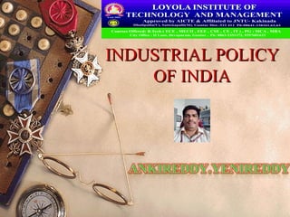 INDUSTRIAL POLICYINDUSTRIAL POLICY
OF INDIAOF INDIA
 