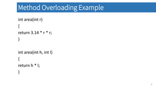 int area(int r)
{
return 3.14 * r * r;
}
int area(int h, int l)
{
return h * l;
}
38
Method Overloading Example
 