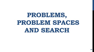 PROBLEMS,
PROBLEM SPACES
AND SEARCH
1
 