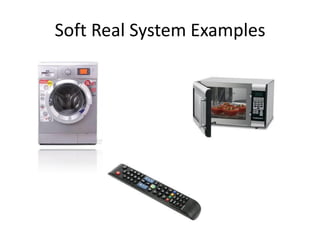 Soft Real System Examples
 