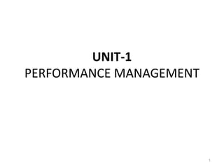 UNIT-1
PERFORMANCE MANAGEMENT
1
 