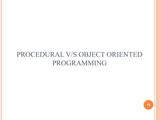 PROCEDURAL V/S OBJECT ORIENTED
PROGRAMMING
15
 