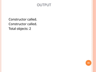OUTPUT
Constructor called.
Constructor called.
Total objects: 2
83
 