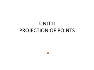 UNIT II
PROJECTION OF POINTS
 