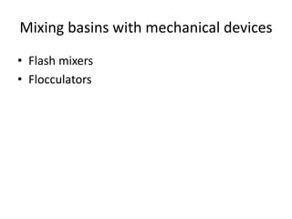 Mixing basins with mechanical devices
• Flash mixers
• Flocculators
 