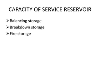 CAPACITY OF SERVICE RESERVOIR
Balancing storage
Breakdown storage
Fire storage
 