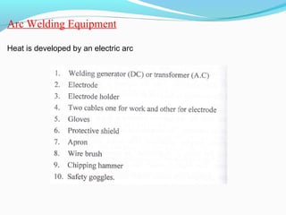 Arc Welding Equipment
Heat is developed by an electric arc
 
