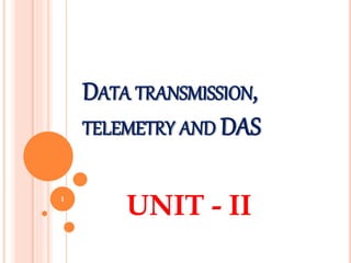 DATA TRANSMISSION,
TELEMETRY AND DAS
UNIT - II
1
 