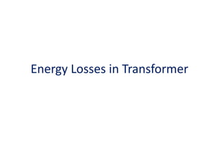 Energy Losses in Transformer
 