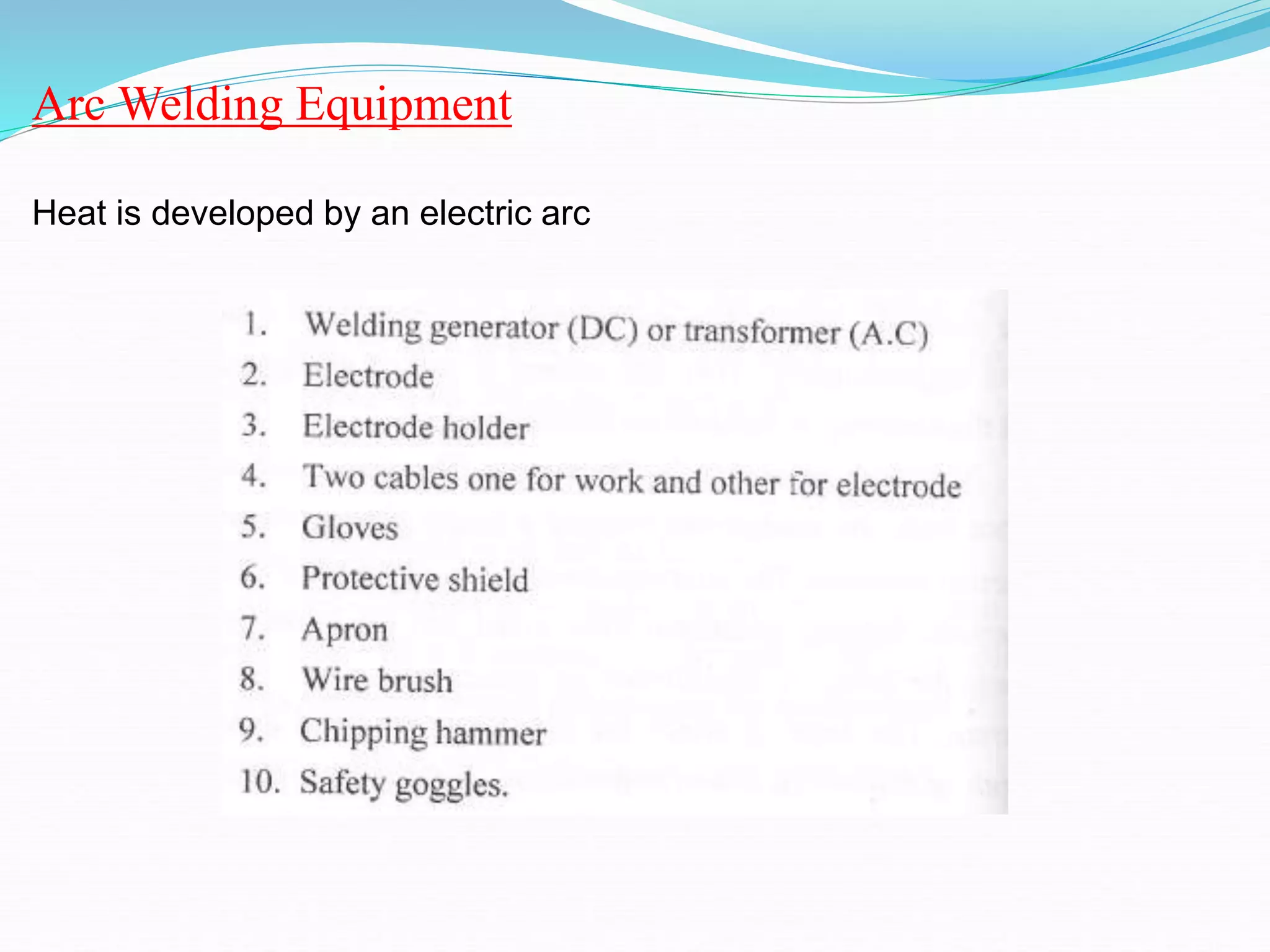 Arc Welding Equipment
Heat is developed by an electric arc
 