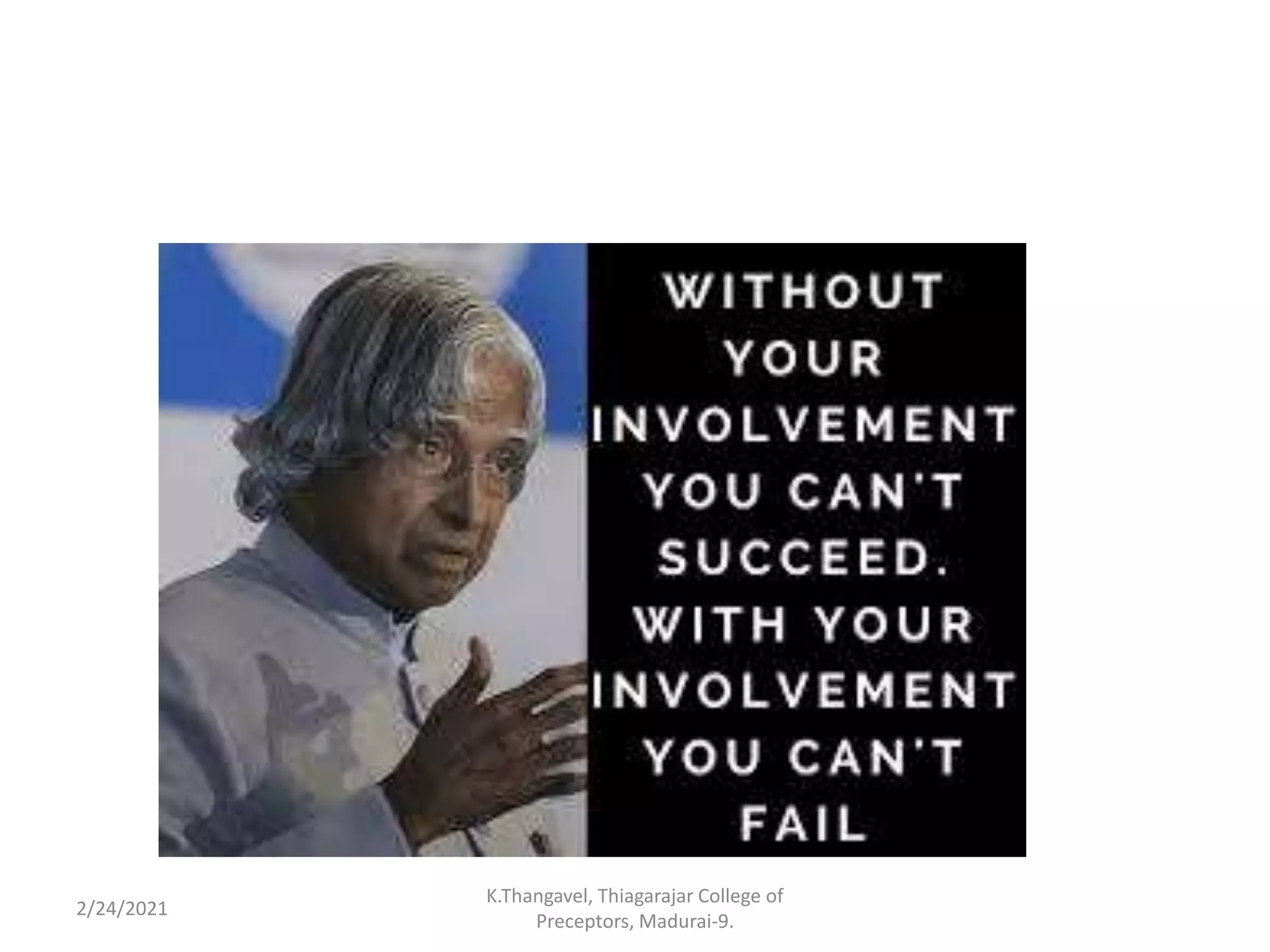 2/24/2021
K.Thangavel, Thiagarajar College of
Preceptors, Madurai-9.
 